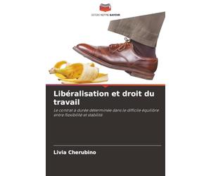 Libéralisation et droit du travail: Le contrat à durée déterminée dans le difficile équilibre entre flexibilité et stabilité
