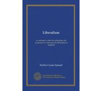 Liberalism: an attempt to state the principles and proposals of contemporary liberalism in England