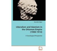 Liberalism And Islamism In The Ottoman Empire (1908-1914)