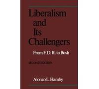 Liberalism and Its Challengers Alonzo L. Hamby (Auteur)