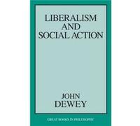Liberalism and Social Action by John Dewey John Dewey (Auteur)