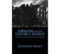 Liberalism And The Culture Of Security: The Nineteenth-Century Rhetoric Of Reform
