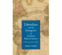 Liberalism And The Emergence Of American Political Science