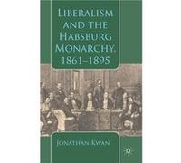 Liberalism And The Habsburg Monarchy, 1861-1895