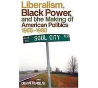 Liberalism, Black Power, And The Making Of American Politics, 1965-1980