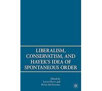Liberalism, Conservatism, and Hayek's Idea of Spontaneous Order Peter McNamara (Auteur)