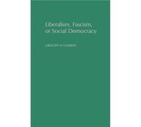 Liberalism Fascism or Social Democracy Social Classes and the Political Origins of Regimes in Interwar Europe by Gregory M. Luebbert Gregory M. Luebbert (Auteur)