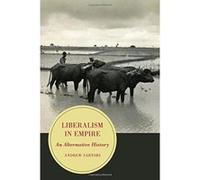 Liberalism in Empire: An Alternative History (Berkeley Series in British Studies) - [Version Originale] Inconnu (Auteur)