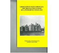 Liberalism in West Cornwall: The 1868 Election Papers of A. Pendarves Vivian, M.P. (New) Unknown (Auteur)