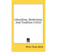 Liberalism, Modernism And Tradition Oliver Chase Quick (Auteur)