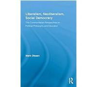 Liberalism, Neoliberalism, Social Democracy, Routledge Studies in Social and Political Thought Mark Olssen (Auteur)