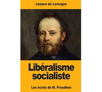 Libéralisme socialiste: Les écrits de M. Proudhon