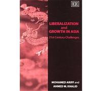 Liberalization and Growth in Asia Ahmed M. Khalid, Mohamed Ariff (Auteur)