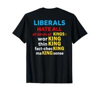 Liberals Hate All Kinds of Kings (on Back) Funny T-Shirt