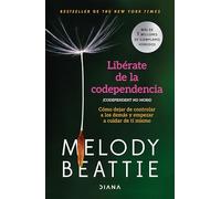 Libérate de la Codependencia: Cómo Dejar de Controlar a Los Demás Y Empezar a Cuidar de Ti Mismo / Codependent No More