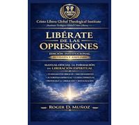 Libérate de las Opresiones: Edición Institucional Revisada y Ampliada: Manual Oficial de Formación en Liberación Espiritual