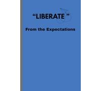 “ Liberate ” From the Expectations: A Journey to Emotional Freedom and Inner Clarity