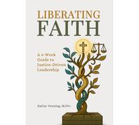Liberating Faith: A 4-Week Guide to Justice-Driven Leadership