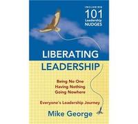 Liberating Leadership Being No One Having Nothing Going Nowhere - Mike George - Gavisus Media - Livre en Anglais Mike GeorgeMike George (Auteur)