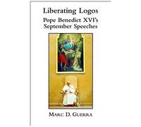 Liberating Logos: Pope Benedict Xvi's September Speeches