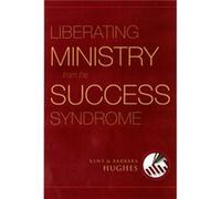 Liberating Ministry from the Success Syndrome by Barbara Hughes Barbara Hughes, R. Kent Hughes (Auteur)