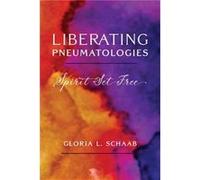 Liberating Pneumatologies Spirit Set Free by Gloria L Schaab Gloria L Schaab (Auteur)