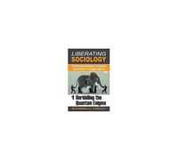 Liberating Sociology: From Newtonian Toward Quantum Imaginations: Volume 1: Unriddling The Quantum Enigma Paperback Book By Tamdgidi, Mohammad H.,