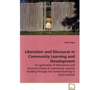 Liberation And Discourse In Community Learning And Development: An Application Of Liberational And Discourse Theory To Community Capacity Building Through Non-Formal Learning In Rural Scotland