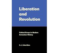 Liberation and Revolution: Critical Essays in Modern Armenian History