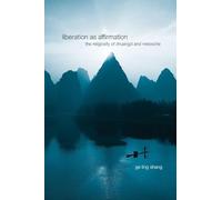 Liberation As Affirmation: The Religiosity of Zhuangzi and Nietzsche (Suny Series in Chinese Philosophy and Culture)