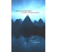 Liberation As Affirmation: The Religiosity of Zhuangzi and Nietzsche (Suny Series in Chinese Philosophy and Culture)