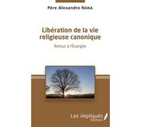 Liberation de la vie religieuse canonique Alexandre Nana (Auteur)
