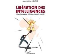 Mamadou Ndiaye – Libération des intelligences – Une chance pour l’Afrique et pour le monde – Broché