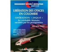 Libération des otages en Colombie - Opération Jaque Juan Carlos Torres (Auteur)