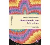 Libération du son Ivan Wyschnegradsky (Auteur), Pascale Criton (Auteur)