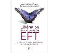 Libération émotionnelle EFT. Les clés pour se libérer définitivement des peurs et de l'anxiété