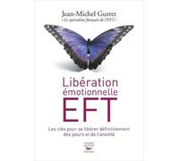 Liberation emotionnelle eft. les cles pour se liberer definitivement des peurs - Jean-Michel Gurret - Thierry Souccar Eds - broché - Guide
