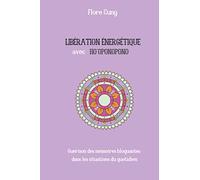 LIBÉRATION ÉNERGÉTIQUE AVEC HO'OPONOPONO : Guérison des mémoires bloquantes dans les situations du quotidien