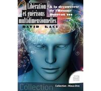 Libération et guérisons multidimensionnelles - A la découverte de l'Homme nouveau... - David Kaci - Temps Present - broché - Essai