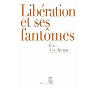 Libération et ses fantômes - Eric Aeschimann - Seuil - broché - Essai