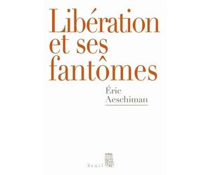 Libération et ses fantômes - Eric Aeschimann - Seuil - broché - Essai
