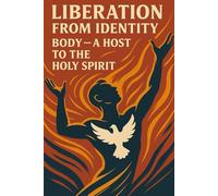 Liberation from Identity: Body - A Host to the Holy Spirit: Reclaiming the Temple of the Body for Glory in an Age of Self