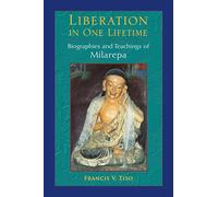 Liberation in One Lifetime: Biographies and Teachings of Milarepa
