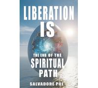 Liberation IS: The End of the Spiritual Path