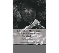 Liberation Movements And Black-On-Black Survival Love