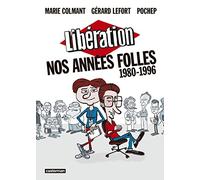 Libération - Nos années folles (1980-1996) Philippe Pochep (Dessinateur), Marie Colmant (Scénario), Gérard Lefort (Scénario), MARIE COLMANT / GERARD LEFORT / POCHEP (Auteur)