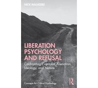 Liberation Psychology and Refusal: Confronting Capitalist Alienation, Ideology, and Nature