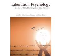 Liberation Psychology: Theory, Method, Practice, and Social Justice