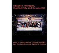 Liberation Theologies, Postmodernity, and the Americas