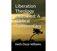 Liberation Theology Examined: A Biblical Commentary